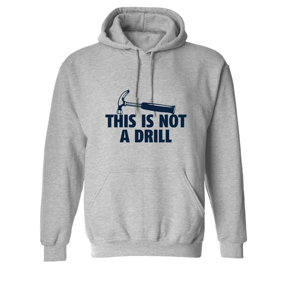 This Is Not A Drill Sarcastic Novelty Gift Idea Adult Humor Funny Men's Hoodies