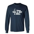 thumbnail image 1 of This Is Not A Drill Sarcastic Novelty Gift Idea Adult Humor Funny Men's Long Sleeve Shirts, 1 of 3