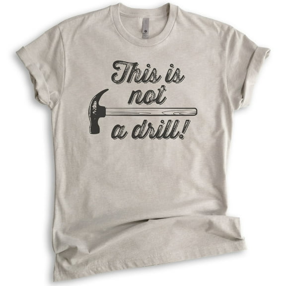 This Is Not A Drill Shirt, Unisex Women's Men's Shirt, Hammer Shirt, Tool Shirt, Handyman Mr Fix-it Shirt, Light Silk Gray, Medium