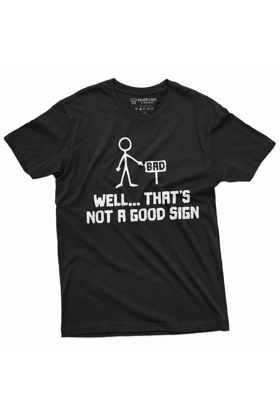 This Is Not A Good Sign Funny T-Shirt Mens Bad Sign Birthday Gift Humorous Graphic Tee (Large Black)