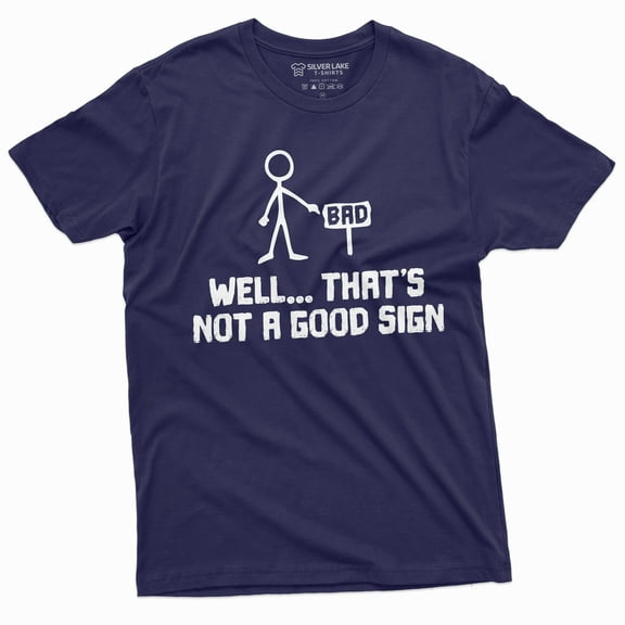 This Is Not A Good Sign Funny T-Shirt Mens Bad Sign Birthday Gift Humorous Graphic Tee