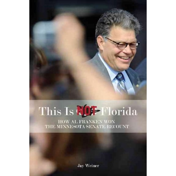 This Is Not Florida : How Al Franken Won the Minnesota Senate Recount (Hardcover)