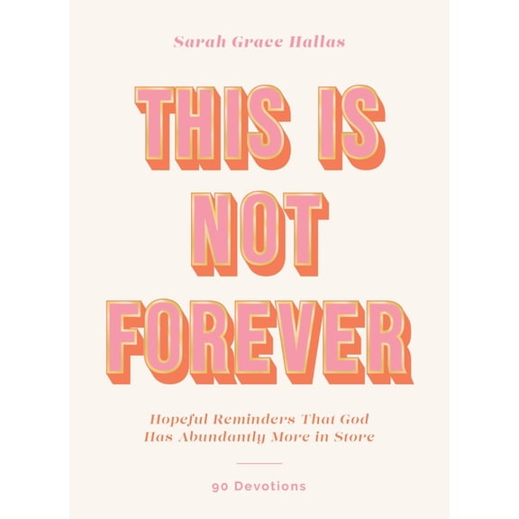 This Is Not Forever: Hopeful Reminders That God Has Abundantly More in Store (90 Devotions), (Hardcover)