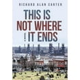 thumbnail image 1 of This Is Not Where It Ends (Hardcover) by Richard Alan Carter, 1 of 1