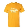 thumbnail image 1 of This Is Not a Drill Fun Wear Graphic Tee Hammer Woodworking Sarcasm Humor Tshirt Gift For Carpenters Builders Funny Mens T Shirt, 1 of 5