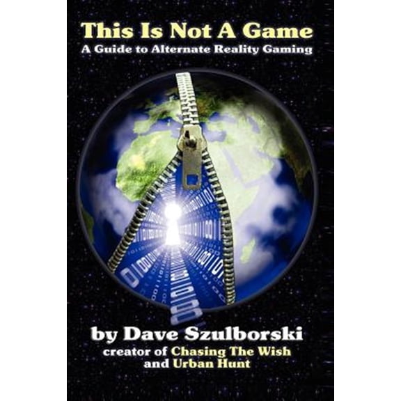 This Is Not a Game : A Guide to Alternate Reality Gaming 2nd Digital Edition
