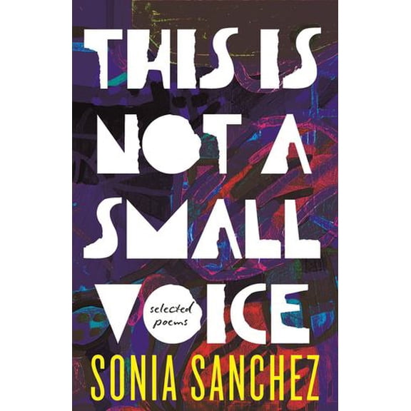This Is Not a Small Voice: Selected Poems