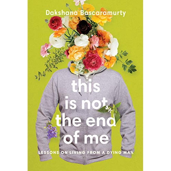 Pre-Owned This Is Not the End of Me: Lessons on Living from a Dying Man