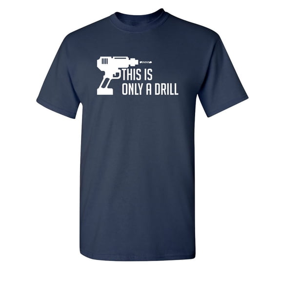 This Is Only A Drill Christmas Apparel Adult Humor Novelty Sarcastic Premium Tshirt Xmas Holiday Anniversary Gift Hilarious Funny Graphic Tees