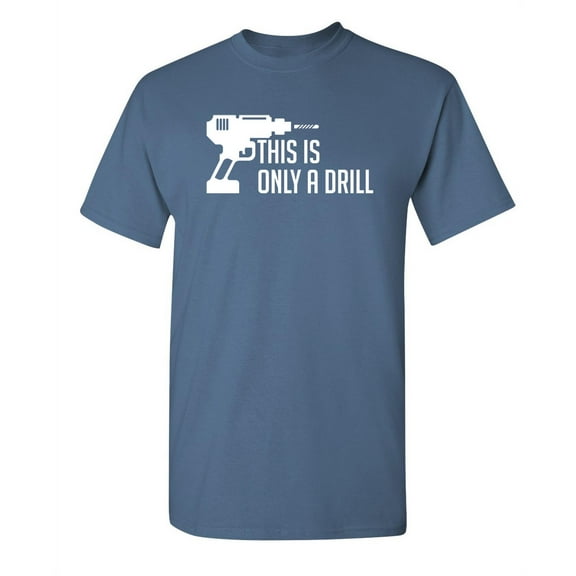 This Is Only A Drill Christmas Apparel Adult Humor Novelty Sarcastic Premium Tshirt Xmas Holiday Anniversary Gift Hilarious Funny Graphic Tees