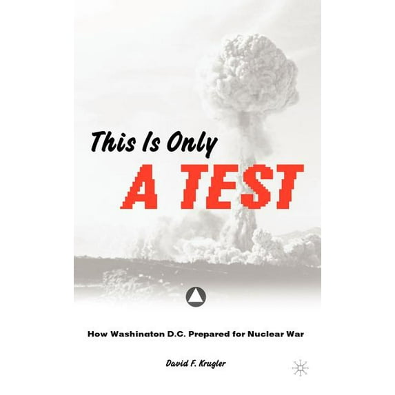 This Is Only a Test: How Washington D.C. Prepared for Nuclear War, (Hardcover)
