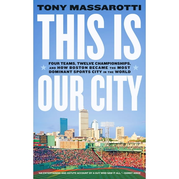This Is Our City : Four Teams, Twelve Championships, and How Boston Became the Most Dominant Sports City in the World (Paperback)