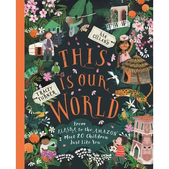 This Is Our World: This Is Our World : From Alaska to the Amazon—Meet 20 Children Just Like You (Hardcover)