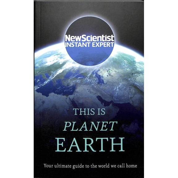 This Is Planet Earth : Your Ultimate Guide to the World We Call Home