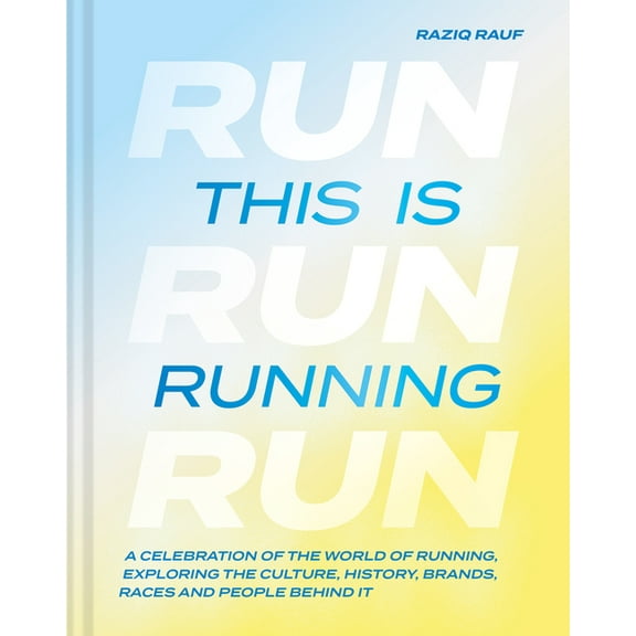 This Is Running: A Celebration of the World of Running, Exploring the Culture, History, Brands, Races and People Behind , (Hardcover)