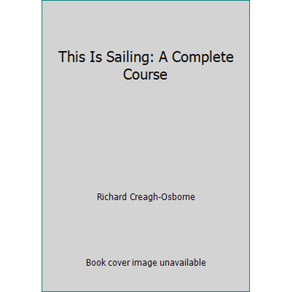 Pre-Owned This Is Sailing: A Complete Course (Hardcover) 0688054293 9780688054298