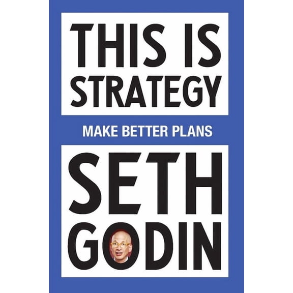 This Is Strategy: Make Better Plans (Create a Strategy to Elevate Your Career, Community & Life), (Paperback)