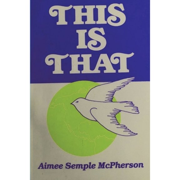 This Is That: Personal Experiences, Sermons and Writings (Paperback) by Aimee Semple McPherson
