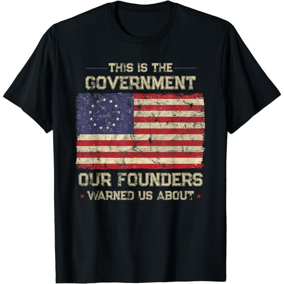 This Is The Government Our Founders Warned Us About Patriot T-Shirt