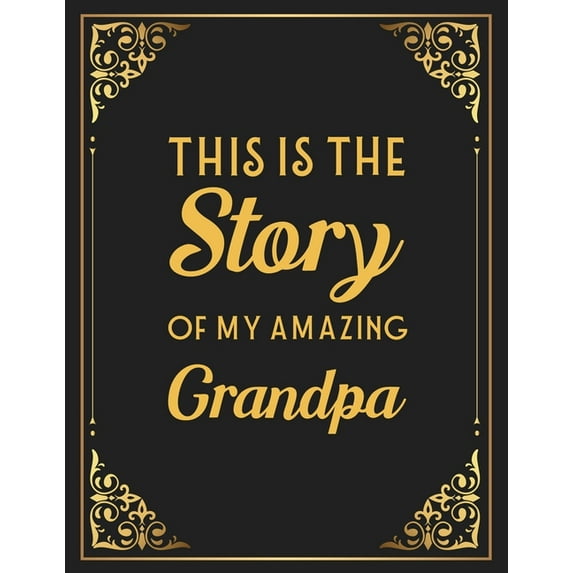 This Is The Story Of My Amazing Grandpa: Memories and Keepsakes for My Grandchildren, Keepsake Interview Book For Grandfathers, (Paperback)
