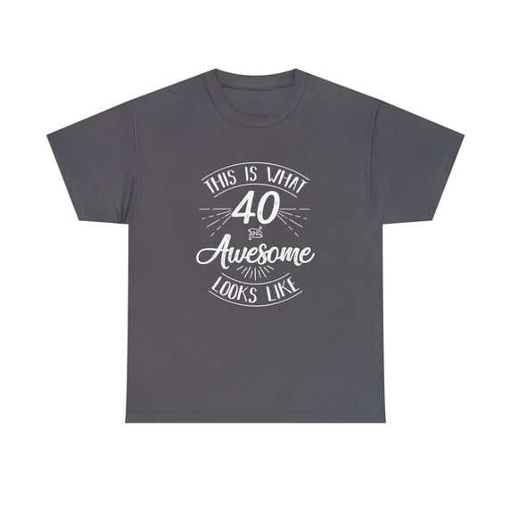 This Is What 40 And Awesome Looks Like Shirt - Funny Birthday Gift -ID: 225