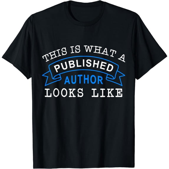 This Is What A Published Author Looks Like Funny Writing T-Shirt