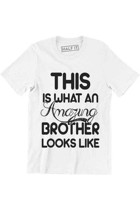 This Is What An Amazing Brother Looks Like Funny Birthday Gift Men's T-Shirt