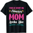 thumbnail image 1 of This Is What An Amazing, Mom Looks Like Funny Mother's Day T-Shirt, 1 of 4