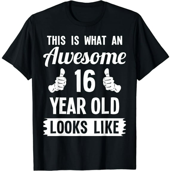 This Is What An Awesome 16 Year Old Looks Like 16th Birthday T-Shirt