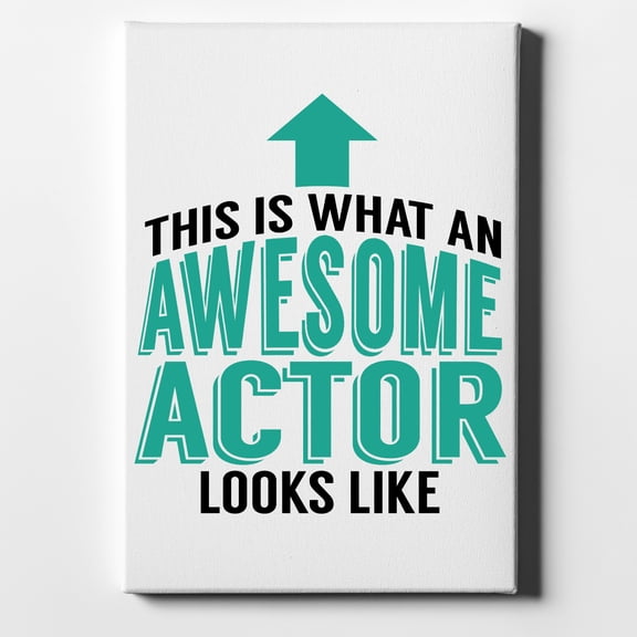 This Is What An Awesome Actor Looks Like - 8" x 10" - Decorative Canvas Wall Art - White Edge - 5/8" Gallery Wrapped