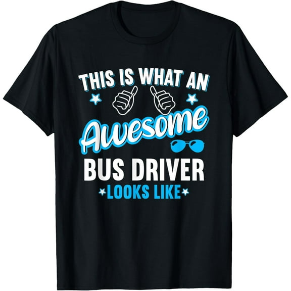 This Is What An Awesome Bus Driver Looks Like T-Shirt