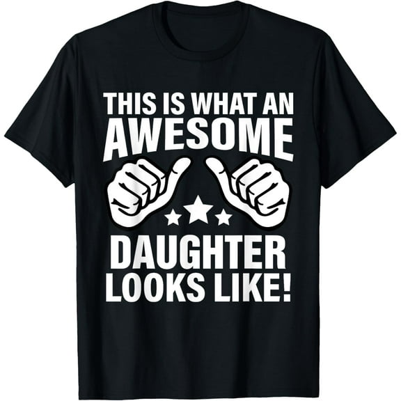 This Is What An Awesome Daughter Looks Like Cool Daughter T-Shirt TShirt