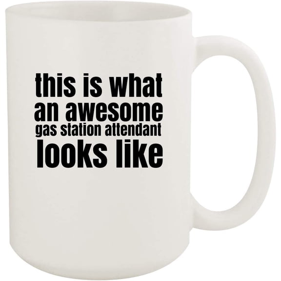 This Is What An Awesome Gas Station Attendant Looks Like - 15oz White Coffee Mug