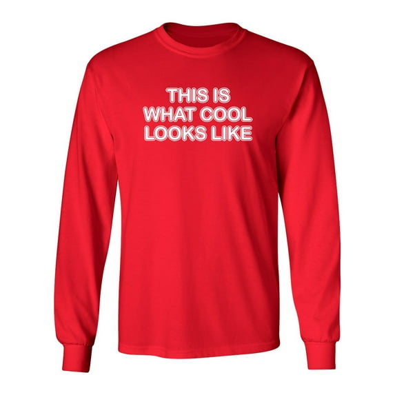 This Is What Cool Looks Like Sarcastic Novelty Gift Idea Adult Humor Funny Men's Long Sleeve Shirts