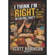 This Is What I'm Saying I Think I'm Right in Saying That? The Intellectual Chaos Continues!, Book 3, Paperback