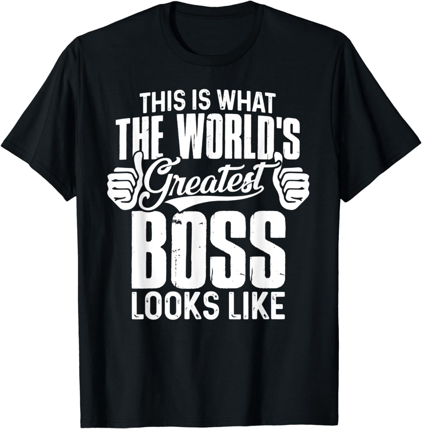 This Is What The World's Greatest Boss Look Like Funny Shirt