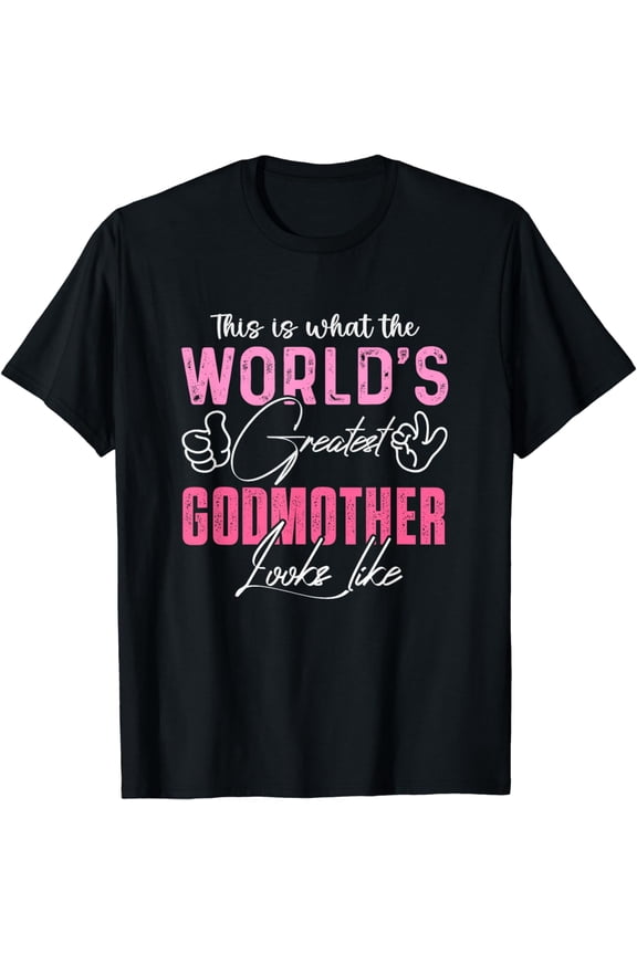 This Is What The World's Greatest Godmother Looks Like Mom T-Shirt
