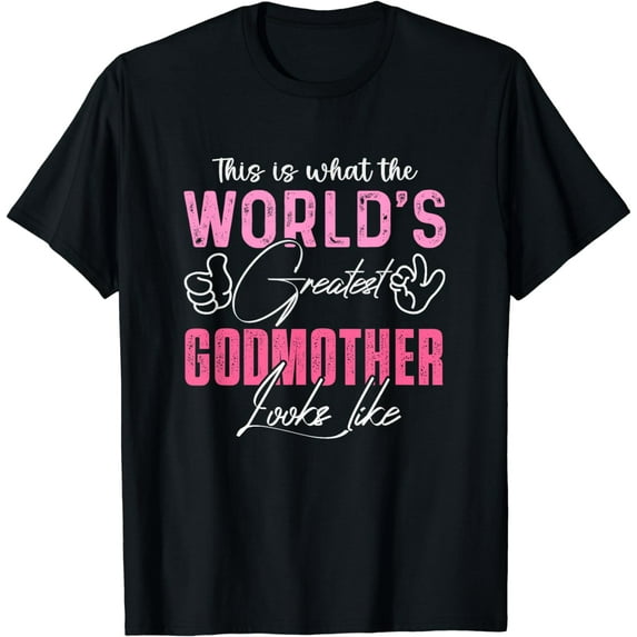 This Is What The World's Greatest Godmother Looks Like Mom T-Shirt