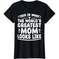 thumbnail image 1 of This Is What The World's Greatest Mom Looks Like T-Shirt, 1 of 4