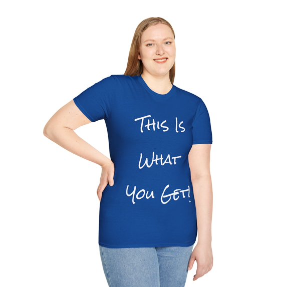 This Is What You Get! Unisex T-Shirt