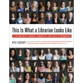 thumbnail image 1 of This Is What a Librarian Looks Like : A Celebration of Libraries, Communities, and Access to Information (Hardcover), 1 of 1