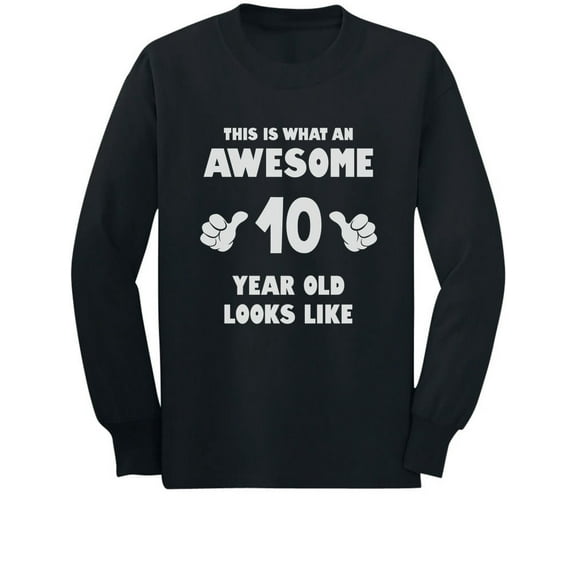 This Is What an Awesome 10 Year Old Looks Like Youth Kids Long Sleeve T-Shirt Large Black
