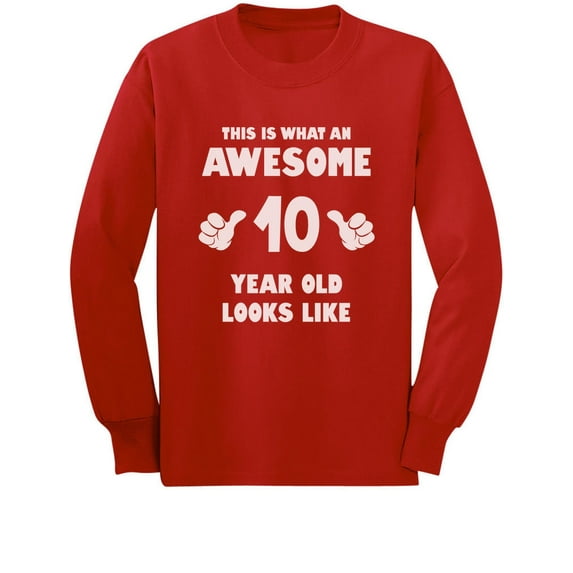 This Is What an Awesome 10 Year Old Looks Like Youth Kids Long Sleeve T-Shirt Large Red
