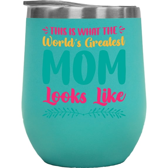 This Is What the World's Greatest Mom Looks Like - Mother's Day or Birthday, Mint 12oz Wine Tumbler