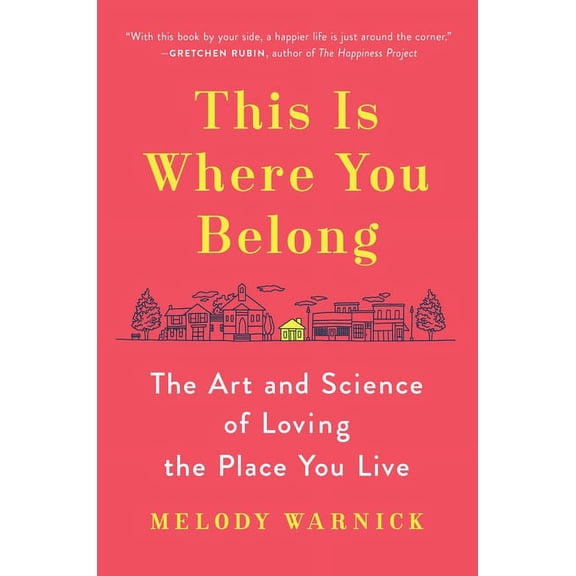This Is Where You Belong: The Art and Science of Loving the Place You Live, (Hardcover)