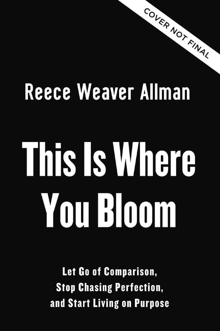 This Is Where You Bloom: Let Go of Comparison, Stop Chasing Perfection, and Start Living on Purpose, (Hardcover)