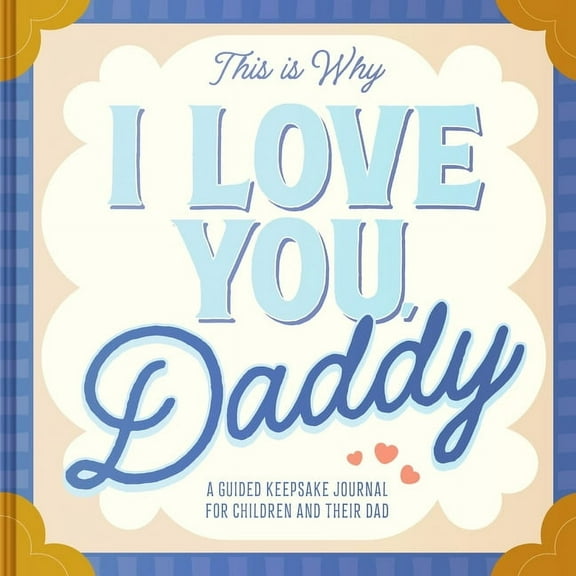 This Is Why I Love You, Daddy: Make Father's Day Special with This Guided Journal for Kids (Father's Day Gifts, (Hardcover)