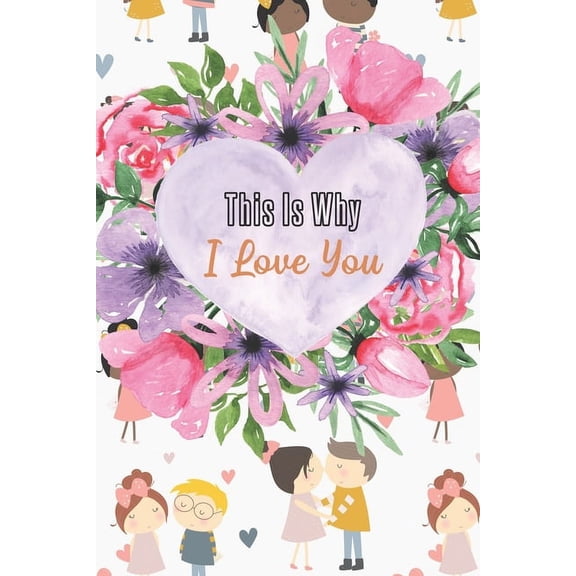 This Is Why I Love You : Your declaration and written account of why you feel the way you do (Paperback)