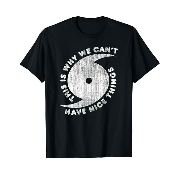 This Is Why We Can't Have Nice Things Funny Hurricane T-Shirt