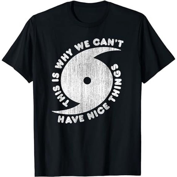 This Is Why We Can't Have Nice Things Funny Hurricane T-Shirt